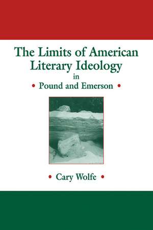 The Limits of American Literary Ideology in Pound and Emerson de Cary Wolfe