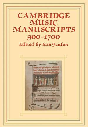 Cambridge Music Manuscripts, 900–1700 de Iain Fenlon