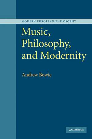 Music, Philosophy, and Modernity de Andrew Bowie