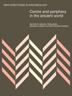 Centre and Periphery in the Ancient World de Michael J. Rowlands