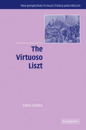 The Virtuoso Liszt de Dana Gooley