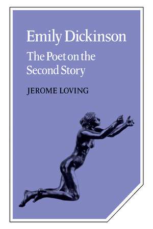 Emily Dickinson: The Poet on the Second Story de Jerome Loving