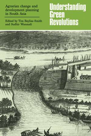 Understanding Green Revolutions: Agrarian Change and Development Planning in South Asia de Tim Bayliss-Smith