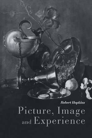 Picture, Image and Experience: A Philosophical Inquiry de Robert Hopkins