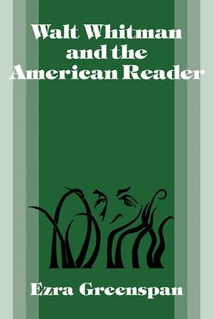 Walt Whitman and the American Reader de Ezra Greenspan