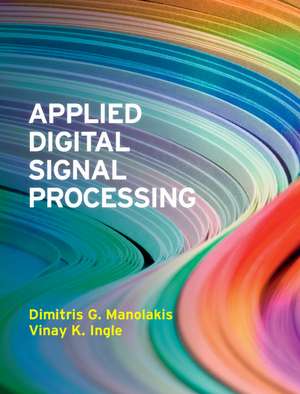 Applied Digital Signal Processing: Theory and Practice de Dimitris G. Manolakis