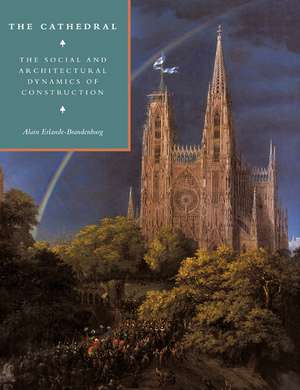 The Cathedral: The Social and Architectural Dynamics of Construction de Alain Erlande-Brandenburg