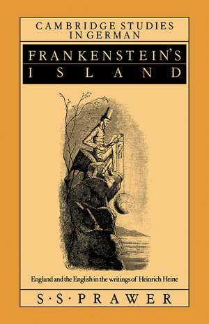 Frankenstein's Island: England and the English in the Writings of Heinrich Heine de S. S. Prawer