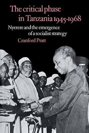 The Critical Phase in Tanzania: Nyerere and the Emergence of a Socialist Strategy de Cranford Pratt