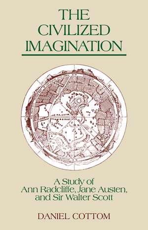 The Civilized Imagination: A Study of Ann Radcliffe, Jane Austen and Sir Walter Scott de Daniel Cottom