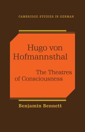 Hugo von Hofmannsthal: The Theaters of Consciousness de Benjamin Bennett