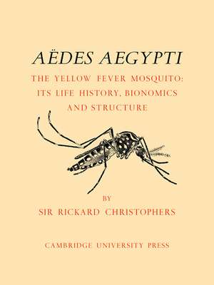 Aëdes Aegypti (L.) The Yellow Fever Mosquito: Its Life History, Bionomics and Structure de S. Rickard Christophers