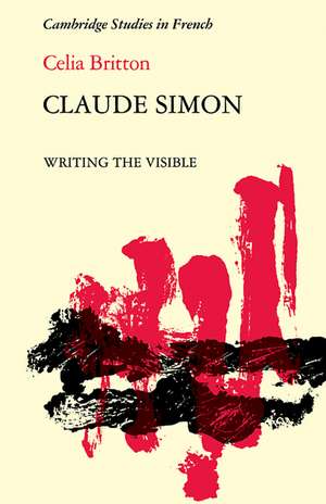 Claude Simon: Writing the Visible de Celia Britton