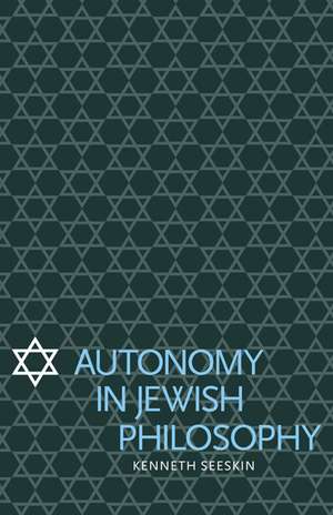 Autonomy in Jewish Philosophy de Kenneth Seeskin