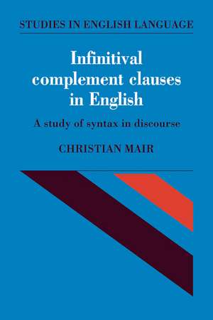 Infinitival Complement Clauses in English: A Study of Syntax in Discourse de Christian Mair