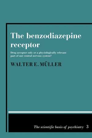 The Benzodiazepine Receptor: Drug Acceptor Only or a Physiologically Relevant Part of our Central Nervous System? de Walter Erhard Müller