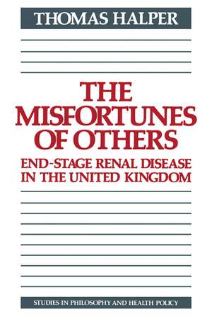 The Misfortunes of Others: End-Stage Renal Disease in the United Kingdom de Thomas Halper