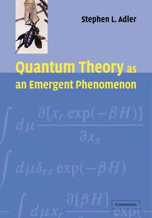 Quantum Theory as an Emergent Phenomenon: The Statistical Mechanics of Matrix Models as the Precursor of Quantum Field Theory de Stephen L. Adler