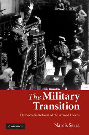 The Military Transition: Democratic Reform of the Armed Forces de Narcís Serra