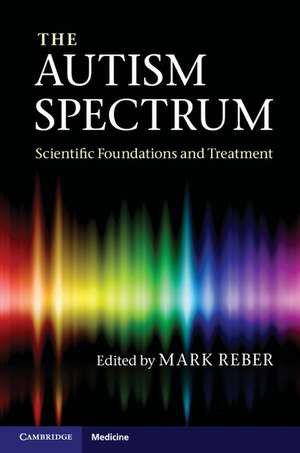 The Autism Spectrum: Scientific Foundations and Treatment de Mark Reber MD