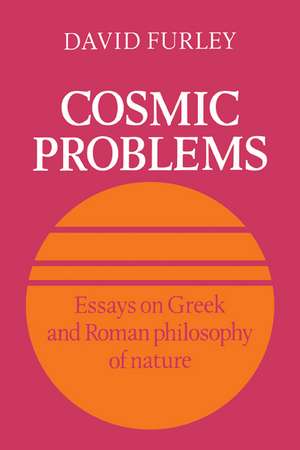 Cosmic Problems: Essays on Greek and Roman Philosophy of Nature de David Furley