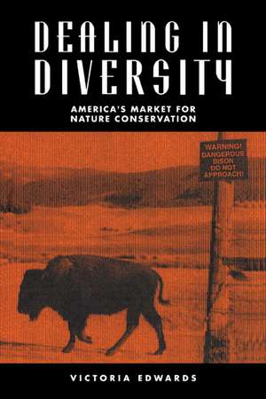 Dealing in Diversity: America's Market for Nature Conservation de Victoria M. Edwards