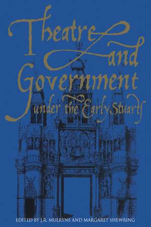 Theatre and Government under the Early Stuarts de J. R. Mulryne