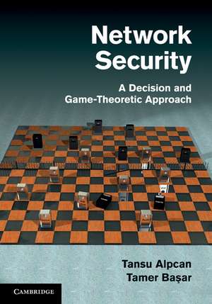 Network Security: A Decision and Game-Theoretic Approach de Tansu Alpcan