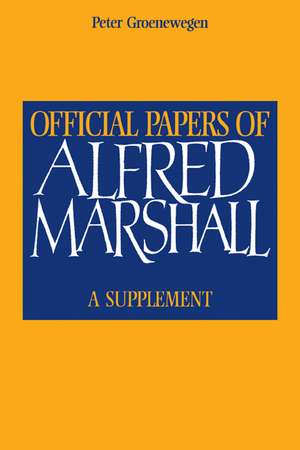 Official Papers of Alfred Marshall: A Supplement de Alfred Marshall