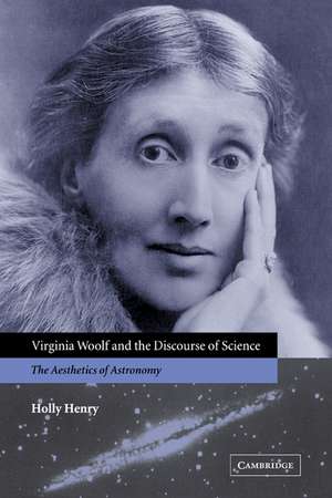 Virginia Woolf and the Discourse of Science: The Aesthetics of Astronomy de Holly Henry