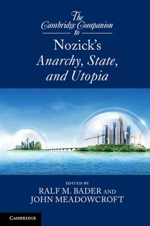 The Cambridge Companion to Nozick's Anarchy, State, and Utopia de Ralf M. Bader