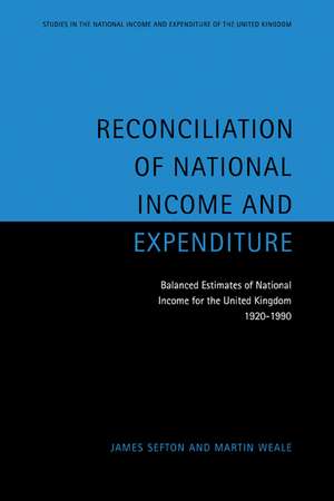 Reconciliation of National Income and Expenditure: Balanced Estimates of National Income for the United Kingdom, 1920–1990 de James Sefton