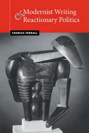 Modernist Writing and Reactionary Politics de Charles Ferrall