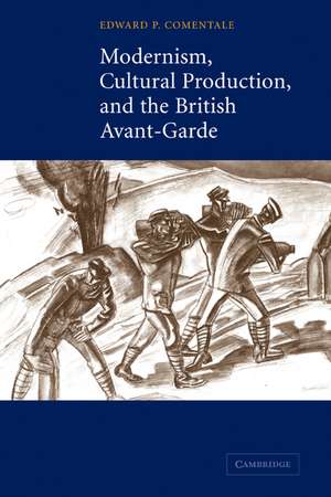 Modernism, Cultural Production, and the British Avant-garde de Edward P. Comentale