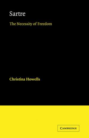 Sartre: The Necessity of Freedom de Christina Howells