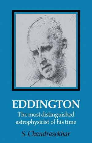 Eddington: The Most Distinguished Astrophysicist of his Time de S. Chandrasekhar