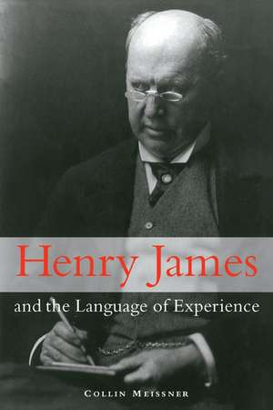 Henry James and the Language of Experience de Collin Meissner