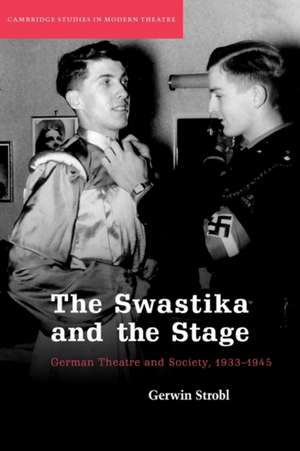 The Swastika and the Stage: German Theatre and Society, 1933–1945 de Gerwin Strobl