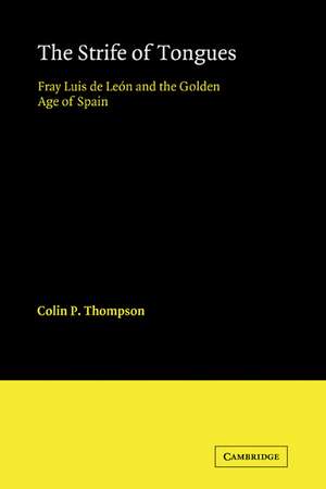 The Strife of Tongues: Fray Luis de Leon and the Golden Age of Spain de Colin P. Thompson