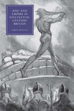 Epic and Empire in Nineteenth-Century Britain de Simon Dentith