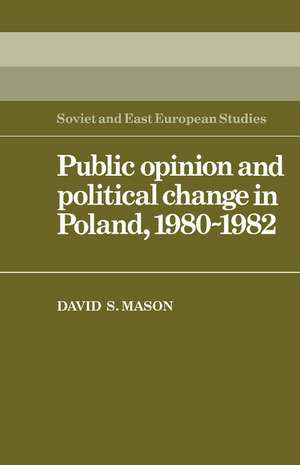 Public Opinion and Political Change in Poland, 1980–1982 de David Stewart Mason