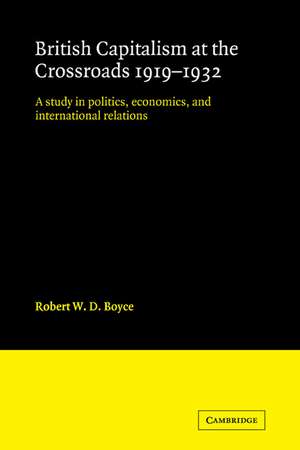 British Capitalism at the Crossroads, 1919–1932: A Study in Politics, Economics, and International Relations de Robert W. D. Boyce