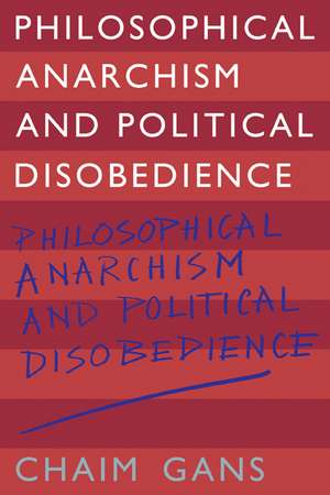 Philosophical Anarchism and Political Disobedience de Chaim Gans