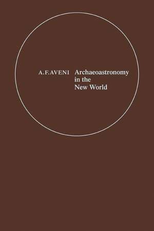 Archaeoastronomy in the New World: American Primitive Astronomy de Anthony F. Aveni