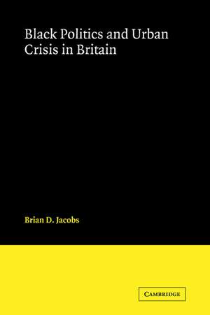 Black Politics and Urban Crisis in Britain de Brian D. Jacobs