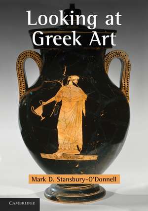 Looking at Greek Art de Mark D. Stansbury-O'Donnell