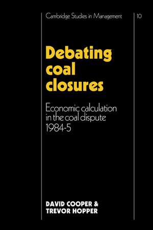 Debating Coal Closures: Economic Calculation in the Coal Dispute 1984–5 de David Cooper