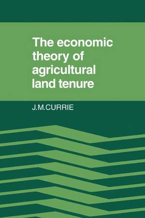 The Economic Theory of Agricultural Land Tenure de J. M. Currie