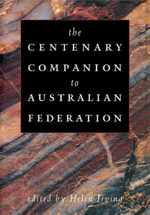 The Centenary Companion to Australian Federation de Helen Irving