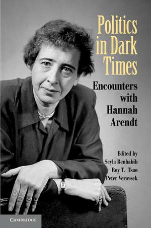 Politics in Dark Times: Encounters with Hannah Arendt de Seyla Benhabib